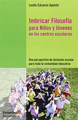 Imagen de archivo de IMBRICAR FILOSOFIA PARA NIOS Y JOVENES EN LOS CENTROS ESCOLARES: Una perspectiva de inclusin escolar para toda la comunidad educativa a la venta por KALAMO LIBROS, S.L.