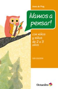 Stock image for VAMOS A PENSAR! CON NIOS Y NIAS DE 2 A 3 AOS: GUIA EDUCATIVA for sale by KALAMO LIBROS, S.L.