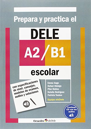 Imagen de archivo de Prepara y practica el DELE A2-B1 escolar : con especificaciones de nivel, consejos, modelos de examen, audios y soluciones a la venta por Revaluation Books