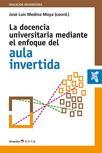 Imagen de archivo de LA DOCENCIA UNIVERSITARIA MEDIANTE EL ENFOQUE DEL AULA INVERTIDA a la venta por KALAMO LIBROS, S.L.