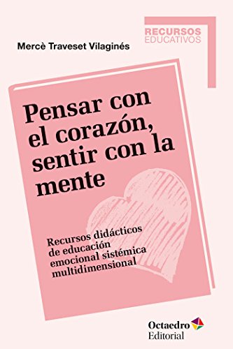 Imagen de archivo de PENSAR CON EL CORAZON, SENTIR CON LA MENTE: RECURSOS DIDACTICOS DE EDUCACION EMOCIONAL SISTEMICA MULTIDIMENSIONAL a la venta por KALAMO LIBROS, S.L.