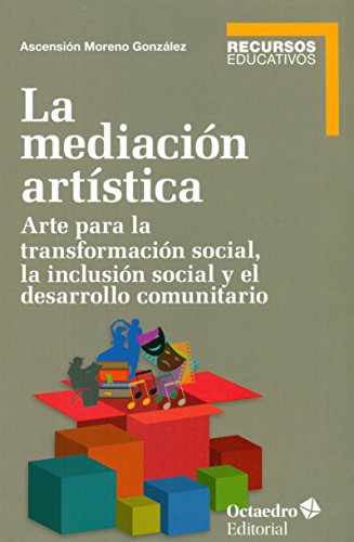 9788499218854: La mediacin artstica. Arte para la transformacin social, la inclusin social y el trabajo comunitario (Recursos educativos)