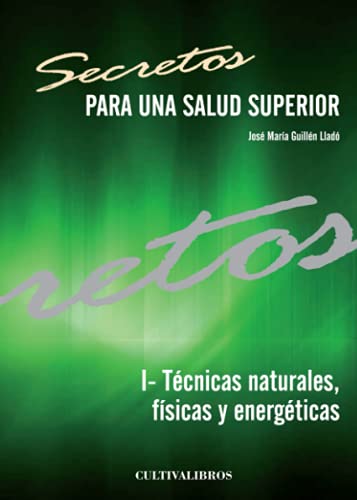 Beispielbild fr SECRETOS PARA UNA SALUD SUPERIOR. I- TCNICAS NATURALES, FSICAS Y ENERGTICAS zum Verkauf von Hiperbook Espaa