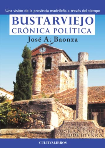 Imagen de archivo de BUSTARVIEJO. CRNICA POLTICA. UNA VISIN DE LA PROVINCIA MADRILEA A TRAVS DEL a la venta por Zilis Select Books