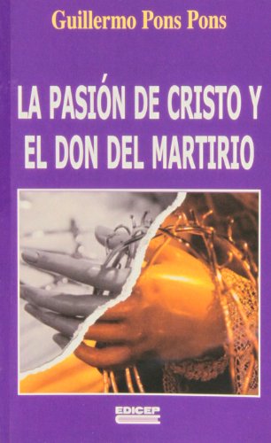 9788499250816: La pasin de Cristo y el don del martirio : una aproximacin a la Semana Santa y Pascua de 1936