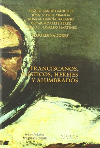 Franciscanos, místicos, herejes y alumbrados : actas del I Seminario de Investigación "María de C...