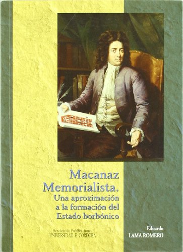 Imagen de archivo de MACANAZ MEMORIALISTA. UNA APOXIMACION A LA FORMACION DEL ESTADO BORBONICO a la venta por Prtico [Portico]