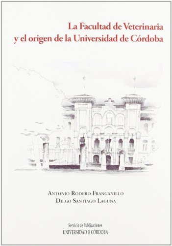 Imagen de archivo de LA FACULTAD DE VETERINARIA Y EL ORIGEN DE LA UNIVERSIDAD DE CRDOBA a la venta por Zilis Select Books