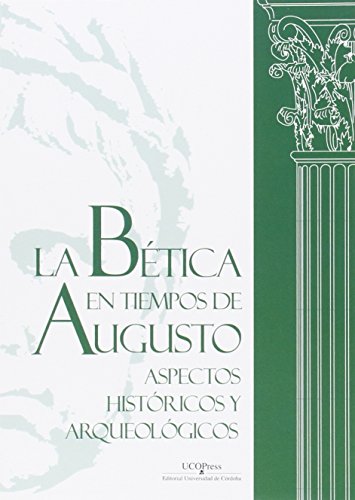 Stock image for LA BTICA EN TIEMPOS DE AUGUSTO: ASPECTOS HISTRICOS Y ARQUEOLGICOS. for sale by KALAMO LIBROS, S.L.