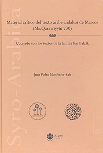 Stock image for MATERIAL CRTICO DEL TEXTO RABE ANDALUS DE MARCOS (MS. QARAWIYYIN 730). COTEJADO CON LOS TEXTOS DE LA FAMILIA IBN BALASK for sale by KALAMO LIBROS, S.L.