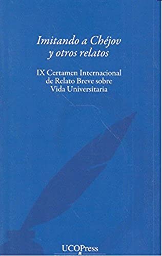 Beispielbild fr Imitando a Chejov y otros relatos. IX Certamen Internacional de Relato Breve sobre vida Universitaria zum Verkauf von AG Library