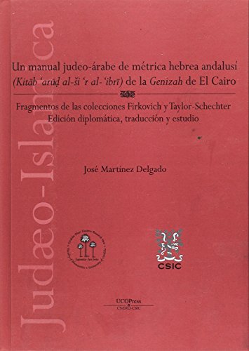 Stock image for UN MANUAL JUDEO-ARABE DE METRICA HEBREA-ANDALUSI (KITAB 'ARUD AL-SI 'R AL- 'IBRI) DE LA "GENIZAH" DE EL CAIRO. FRAGMENT for sale by Prtico [Portico]