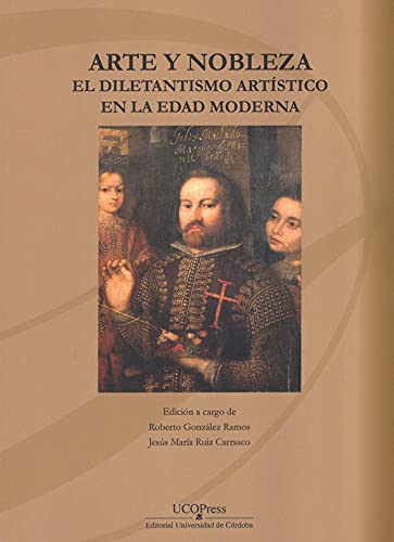 Stock image for Arte y nobleza. El diletantismo artstico en la Edad Moderna for sale by Zilis Select Books
