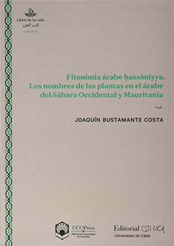9788499275536: Fitonimia rabe ḥassāniyya. Los nombres de las plantas en el rabe del Shara Occidental y Mauritania: 5 (Libros de las Islas)