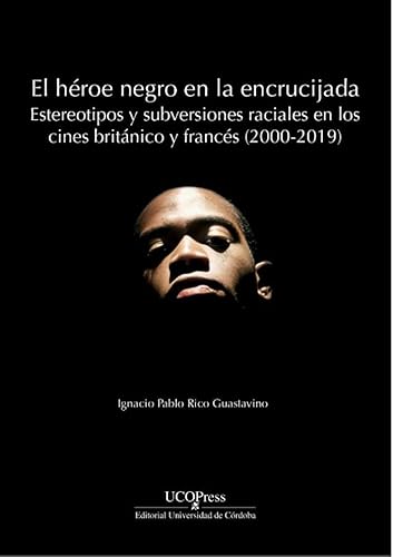 Stock image for El hroe negro en la encrucijada: estereotipos y subversiones raciales en los cines britnico y francs (2000-2019) for sale by Agapea Libros