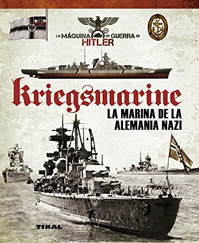9788499282145: Kriegsmarine. La marina de la Alemania nazi (La mquina de guerra de Hitler)