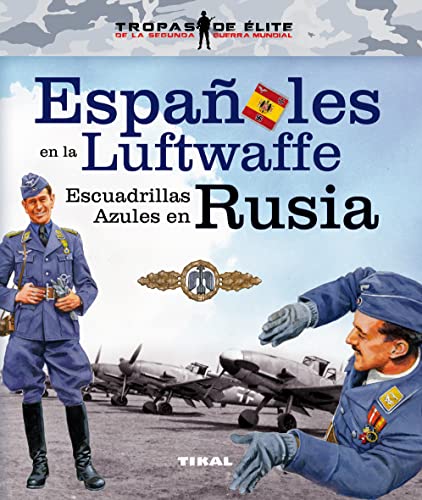 Imagen de archivo de ESPAOLES EN LA LUFTWAFFE. ESCUADRILLAS AZULES EN RUSIA a la venta por Hiperbook Espaa