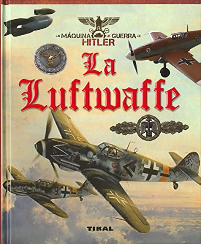 9788499284552: La Luftwaffe (La mquina de guerra de Hitler)