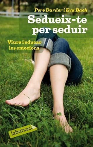 Stock image for Sedueix-te per seduir.: Viure i educar les emocions (LABUTXACA, Band 186) for sale by medimops