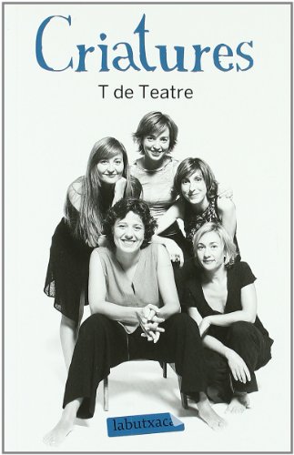 9788499303345: Criatures: T de Teatre (LABUTXACA)