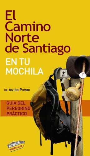 El Camino norte de Santiago en tu mochila ( Guia del peregrino practico), - Pombo, Anton