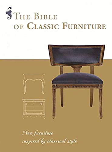 Imagen de archivo de The Bible of Classic Furniture: New Furniture Inspired by Classical Style a la venta por -OnTimeBooks-