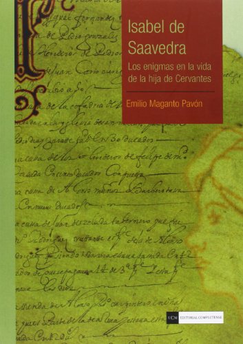 9788499381558: Isabel de Saavedra: Los enigmas en la vida de la hija de Cervantes