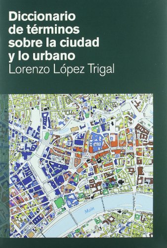 Diccionario de terminos sobre la ciudad y lo urbano.