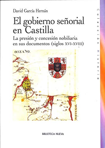 Beispielbild fr EL GOBIERNO SEORIAL EN CASTILLA: La presin y concesin nobiliaria en sus documentos (siglos XVI-XVIII) zum Verkauf von KALAMO LIBROS, S.L.