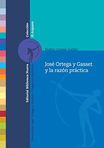 José Ortega y Gasset y la razón práctica - Pedro Cerezo Galán