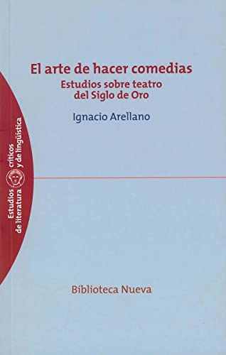 El arte de hacer comedias / The art of plays: Estudios sobre teatro del Siglo de Oro / Studies of the Golden Age Theatre (Estudios Criticos De ... ... ... Literature and Linguistics) (Spanish Edition) (9788499402451) by Ignacio Arellano