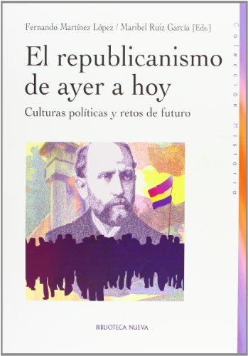 Stock image for EL REPUBLICANISMO DE AYER A HOY: Culturas polticas y retos del futuro for sale by KALAMO LIBROS, S.L.