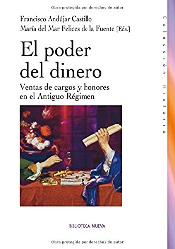 Stock image for EL PODER DEL DINERO: Ventas de cargos y honores en el Antiguo Rgimen for sale by KALAMO LIBROS, S.L.