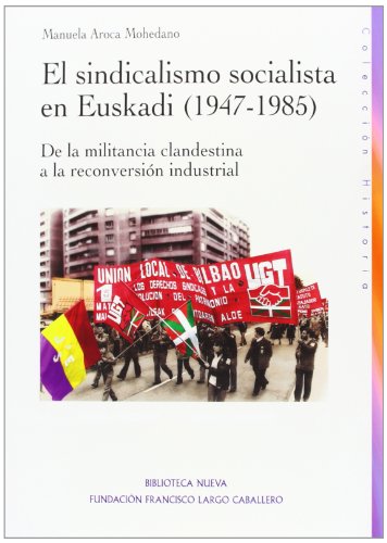 9788499406114: El sindicalismo socialista en Euskadi (1947-1985): DE LA MILITANCIA CLANDESTINA A LA RECONVERSIN INDUSTRIAL (HISTORIA BIBLIOTECA NUEVA)
