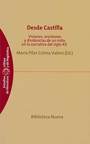 9788499406381: Desde Castilla: Visiones, revisiones y disidencias de un mito en la narrativa del siglo XX