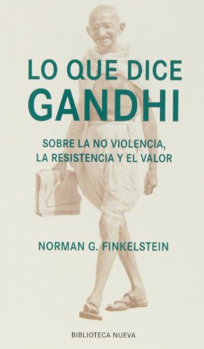 Imagen de archivo de Lo que dice Gandhi : sobre la no violencia, la resistencia y el valor: Sobre la no violencia, la resistencia y el amor (Nuestro Tiempo) a la venta por medimops