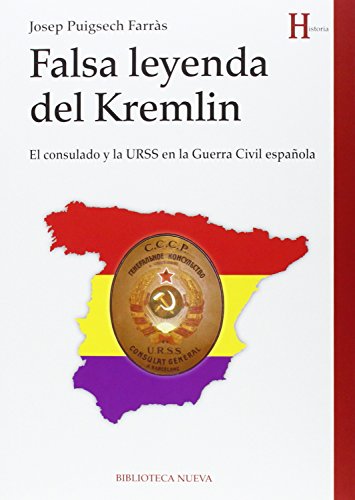 Imagen de archivo de Falsa leyenda del Kremlin : El consulado y la URSS en la Guerra Civil espaola (HISTORIA) a la venta por medimops