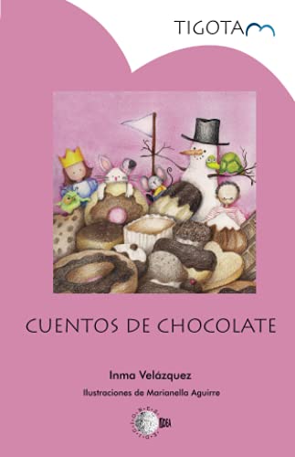 9788499411873: Cuentos De Chocolate (cuyas deliciosas aventuras conquistarn nuestro corazn)