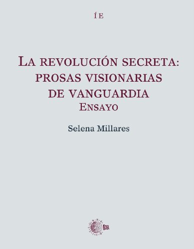 La revoluciÃ³n secreta: prosas visionarias de vanguardia. Ensayo (Insula de Ensayo) (Spanish Edition) (9788499414034) by Millares, Selena