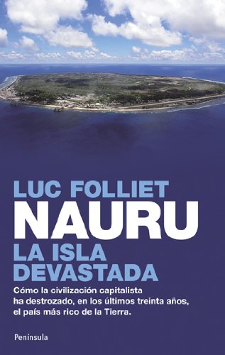 9788499420165: Nauru, la isla devastada : cmo la civilizacin capitalista ha destrozado, en los ltimos treinta aos, el pas ms rico de la Tierra: Cmo la ... ha destruido el pas ms rico del mundo