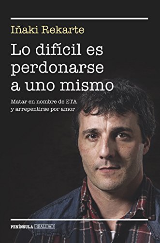 9788499424101: Lo difcil es perdonarse a uno mismo: Matar en nombre de ETA y arrepentirse por amor (REALIDAD)