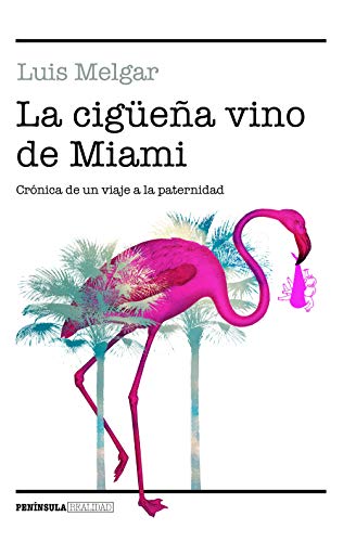9788499427096: La cigea vino de Miami: Crnica de un viaje a la paternidad (REALIDAD)