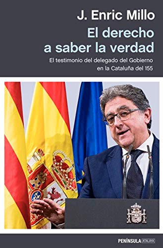 Stock image for El derecho a saber la verdad: El testimonio del delegado del Gobierno en la Catalua del 155 (ATALAYA) for sale by Bahamut Media