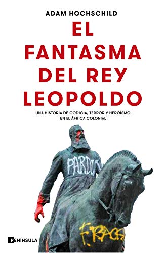 9788499429441: El fantasma del rey Leopoldo: Una historia de codicia, terror y herosmo en el frica colonial (PENINSULA)