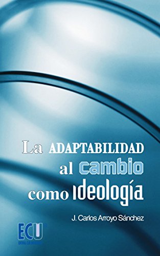 9788499480435: La adaptabilidad al cambio como ideologa