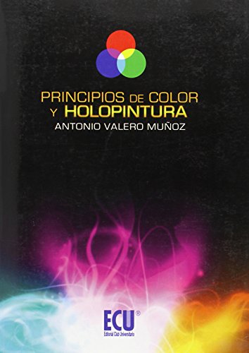 9788499483481: Principios de color y holopintura (ARTE, ARQUITECTURA, CINE Y FOTOGRAFIA)