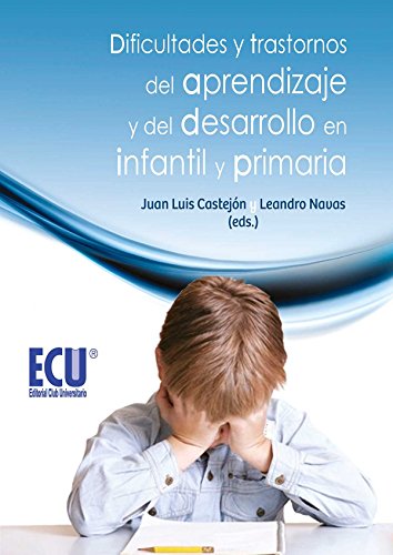 Dificultades y trastornos del aprendizaje del desarrollo en infantil y primaria - Juan L. Castejón Costa