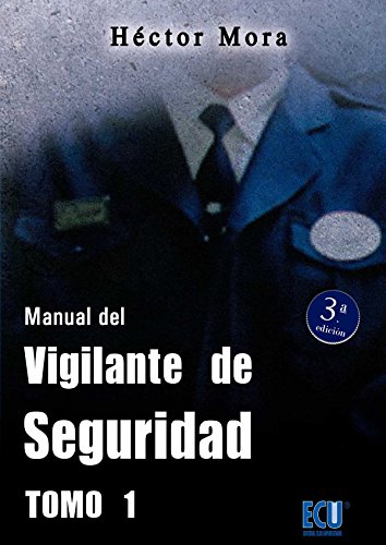 Manual del vigilante de seguridad. Tomo I - Mora Chamorro, Héctor