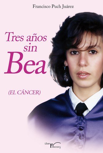 9788499493718: Tres aos sin Bea: el cncer