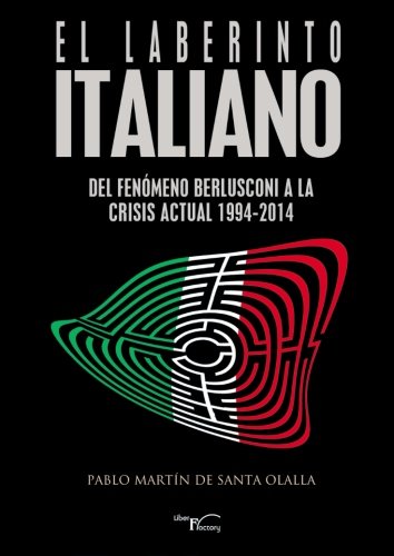 Imagen de archivo de El laberinto italiano: Del fenmeno Berlusconi a la crisis actual (1994-2014) (Poltica) a la venta por Revaluation Books